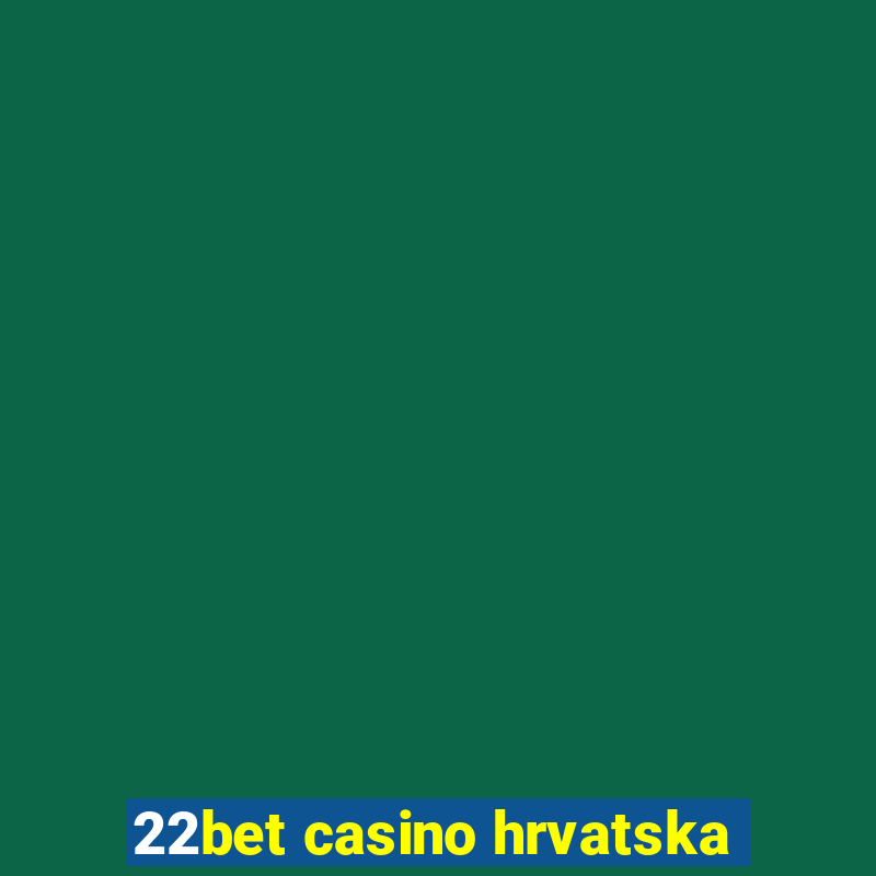 22bet casino hrvatska