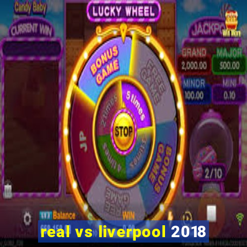 real vs liverpool 2018