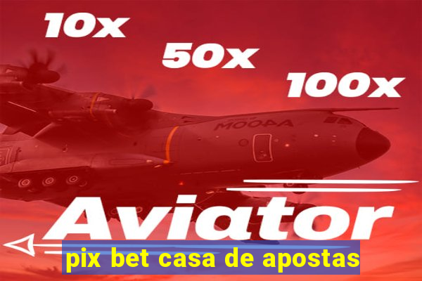 pix bet casa de apostas