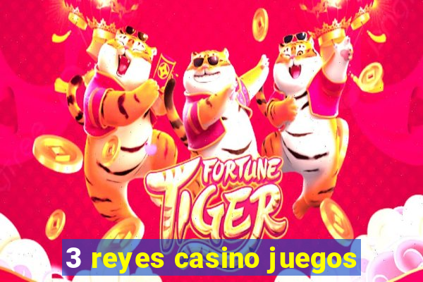 3 reyes casino juegos