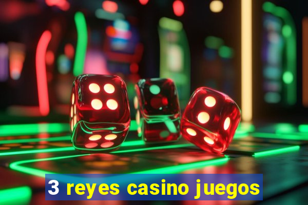 3 reyes casino juegos