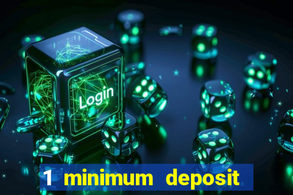 1 minimum deposit mobile casino