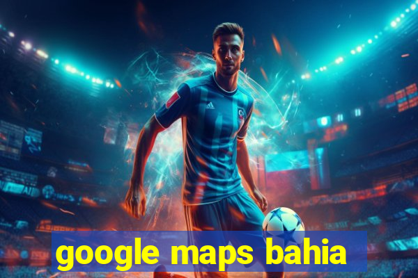 google maps bahia