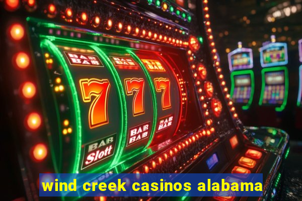 wind creek casinos alabama