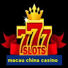 macau china casino