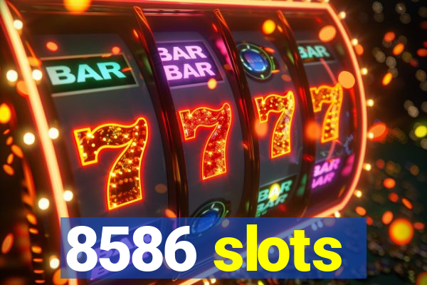 8586 slots