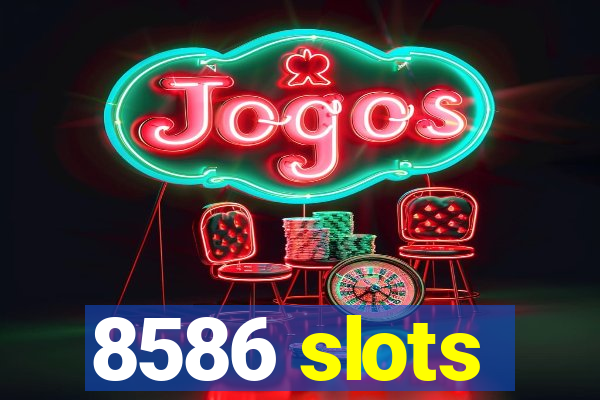 8586 slots