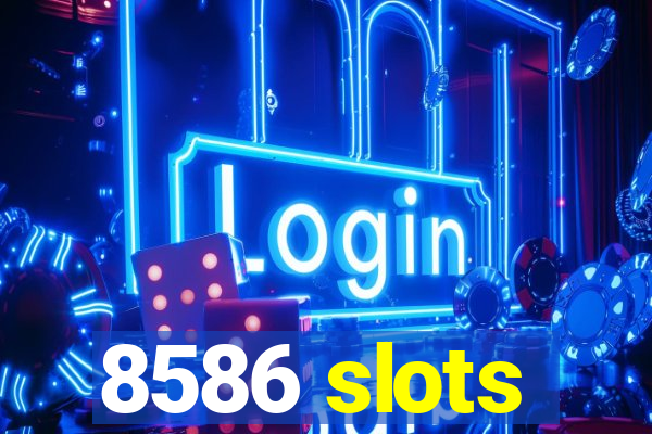 8586 slots