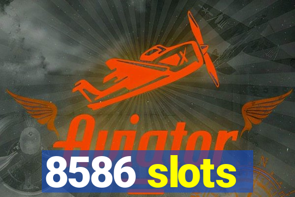 8586 slots