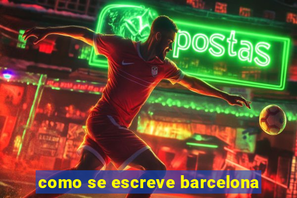 como se escreve barcelona