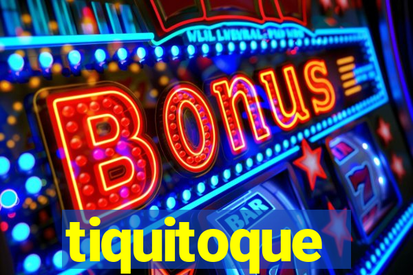 tiquitoque