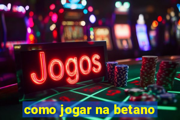 como jogar na betano