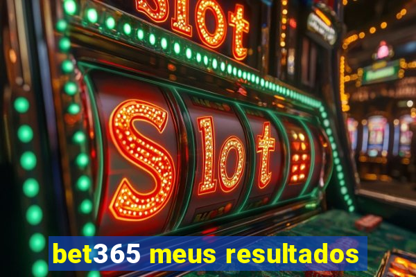 bet365 meus resultados