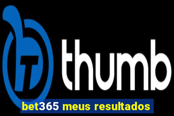 bet365 meus resultados