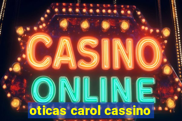 oticas carol cassino