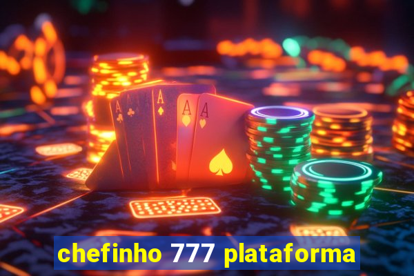 chefinho 777 plataforma