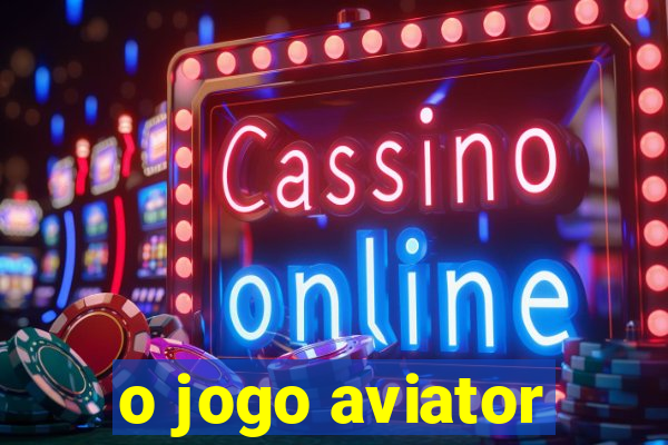 o jogo aviator