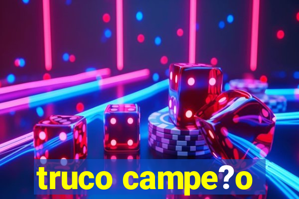 truco campe?o