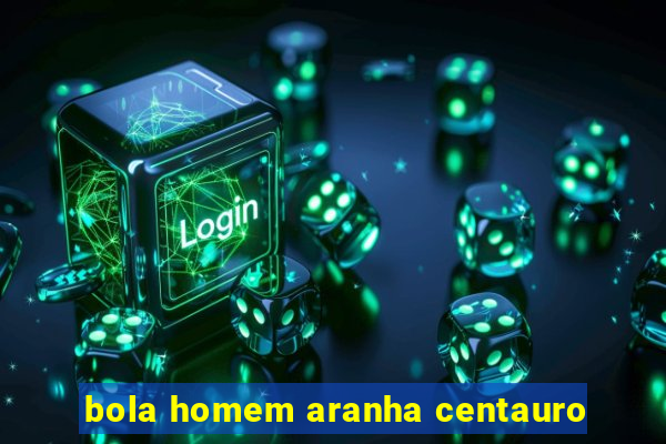 bola homem aranha centauro