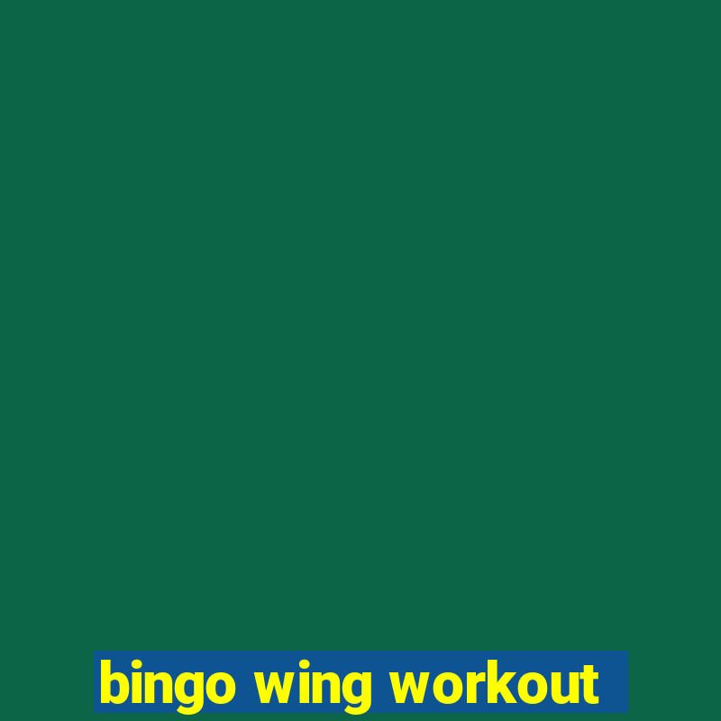 bingo wing workout