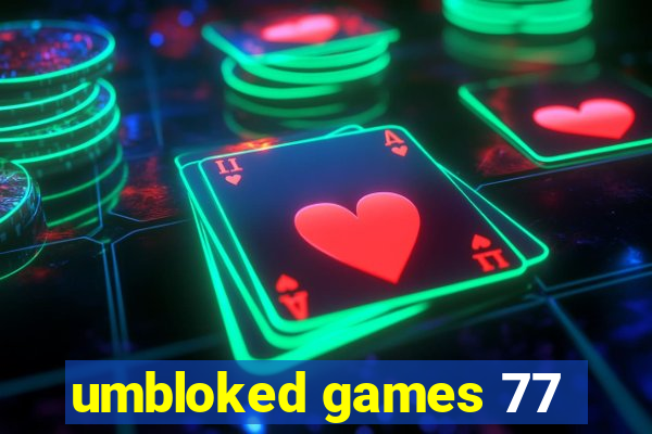 umbloked games 77