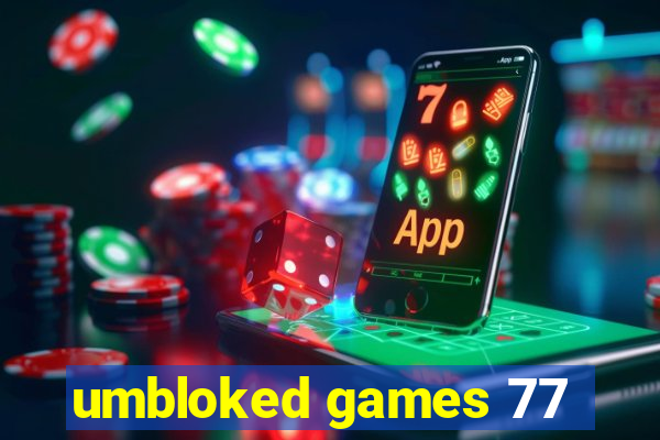 umbloked games 77