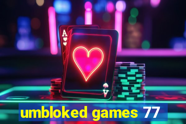 umbloked games 77