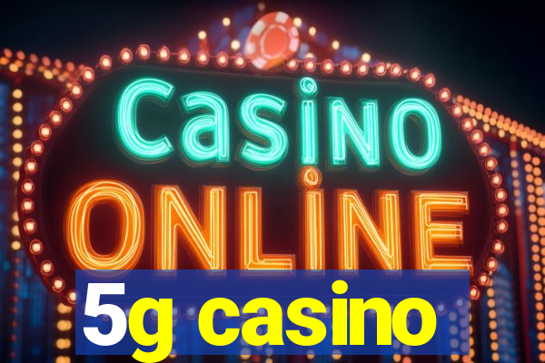 5g casino