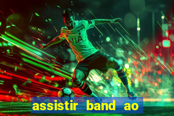 assistir band ao vivo multicanais