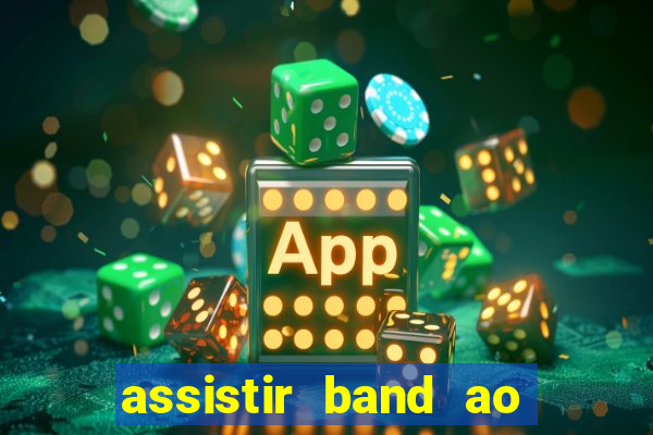 assistir band ao vivo multicanais