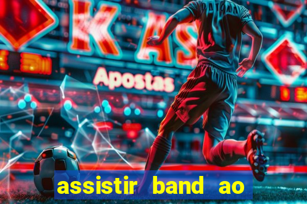 assistir band ao vivo multicanais