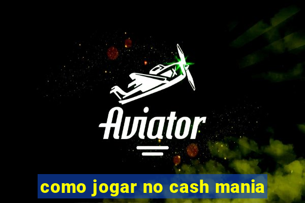 como jogar no cash mania