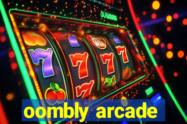 oombly arcade