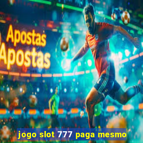 jogo slot 777 paga mesmo