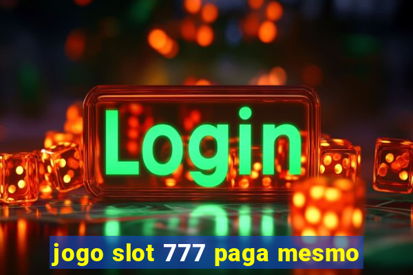 jogo slot 777 paga mesmo