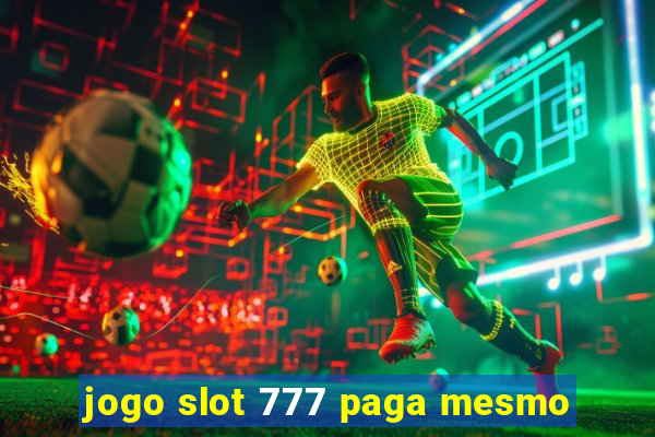 jogo slot 777 paga mesmo