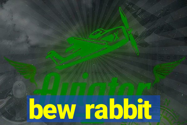 bew rabbit