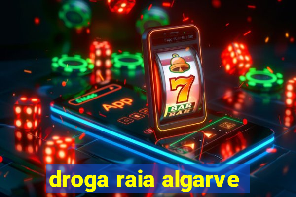 droga raia algarve