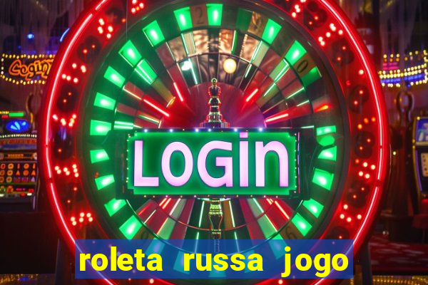 roleta russa jogo como funciona