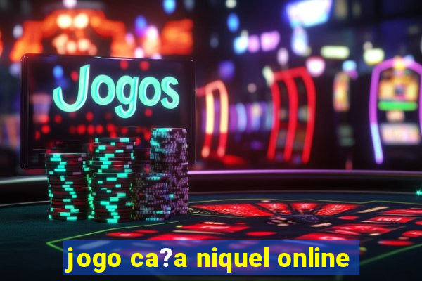 jogo ca?a niquel online