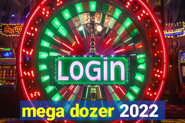 mega dozer 2022