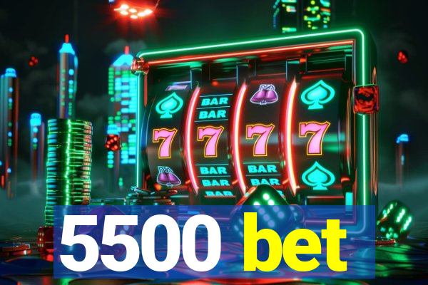 5500 bet