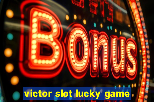 victor slot lucky game