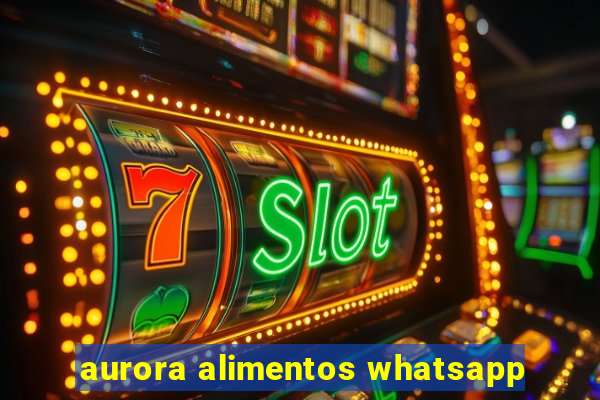 aurora alimentos whatsapp