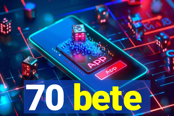 70 bete