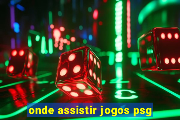 onde assistir jogos psg