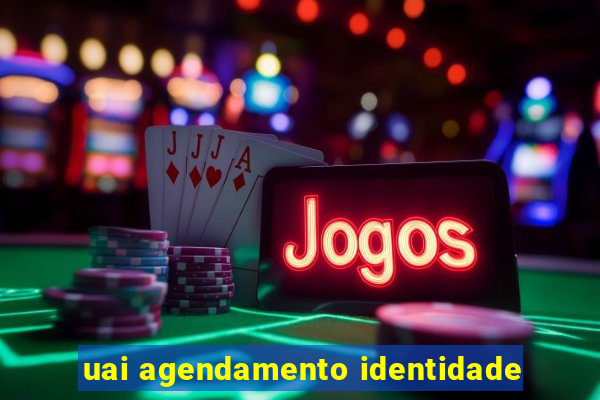 uai agendamento identidade