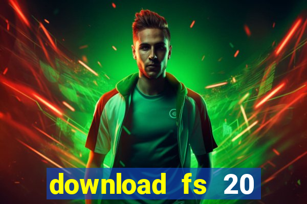 download fs 20 dinheiro infinito