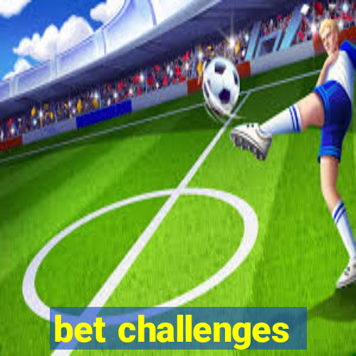 bet challenges