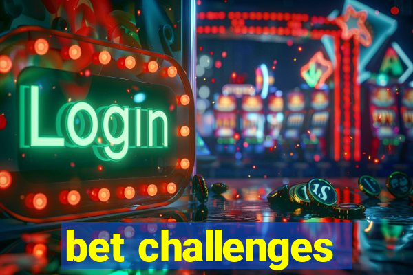 bet challenges